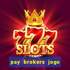 pay brokers jogo de aposta