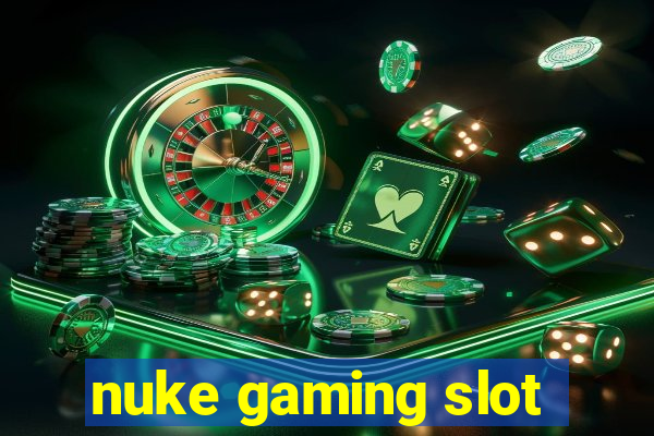 nuke gaming slot