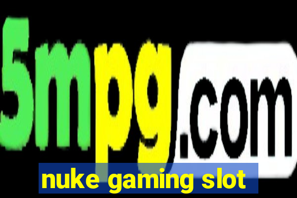 nuke gaming slot