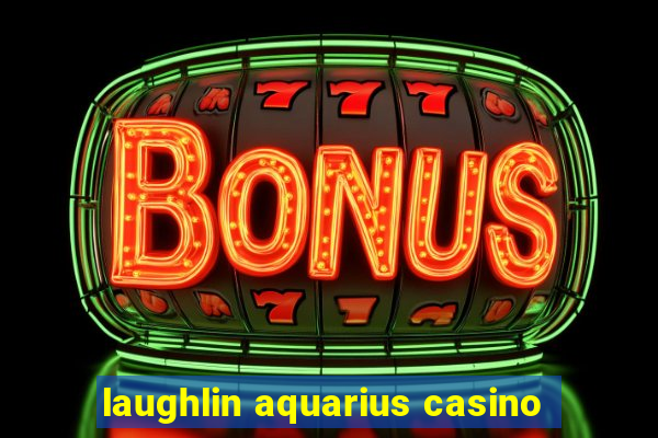 laughlin aquarius casino