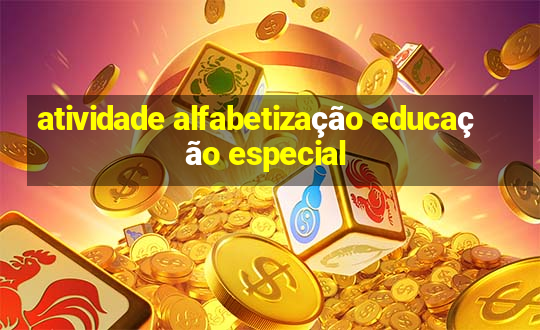 atividade alfabetização educação especial