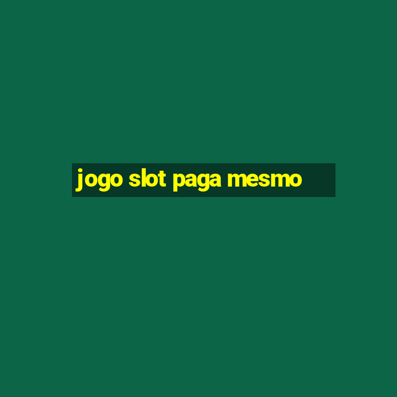 jogo slot paga mesmo