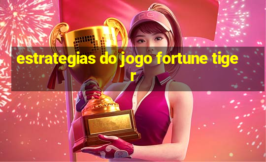 estrategias do jogo fortune tiger