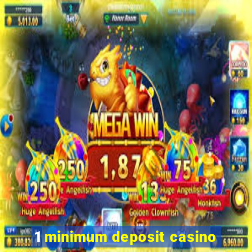 1 minimum deposit casino