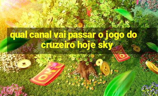 qual canal vai passar o jogo do cruzeiro hoje sky