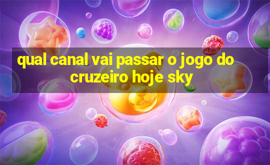 qual canal vai passar o jogo do cruzeiro hoje sky