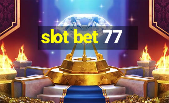 slot bet 77