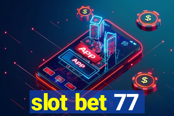 slot bet 77