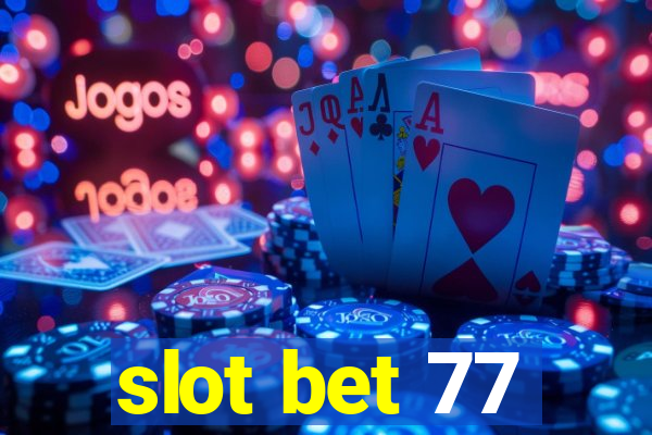 slot bet 77