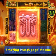 amazing #slots paga mesmo