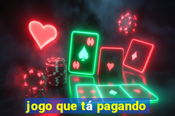 jogo que tá pagando