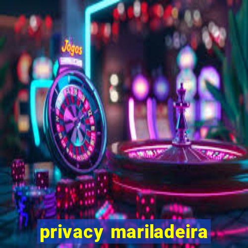 privacy mariladeira