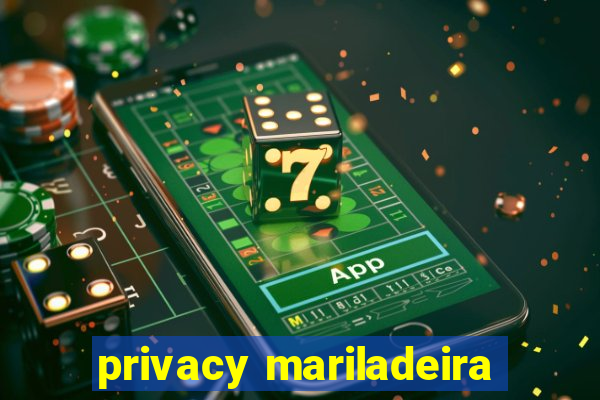 privacy mariladeira