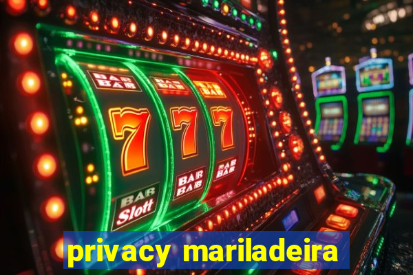 privacy mariladeira