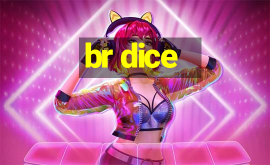 br dice