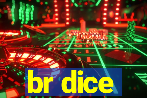 br dice