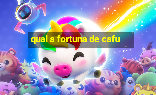 qual a fortuna de cafu