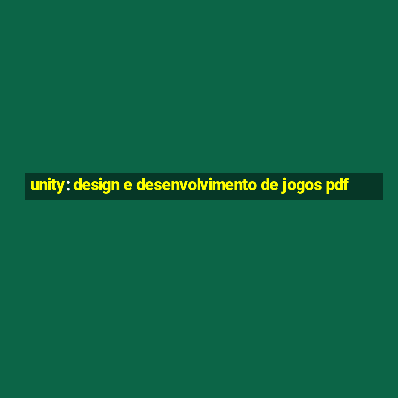 unity: design e desenvolvimento de jogos pdf