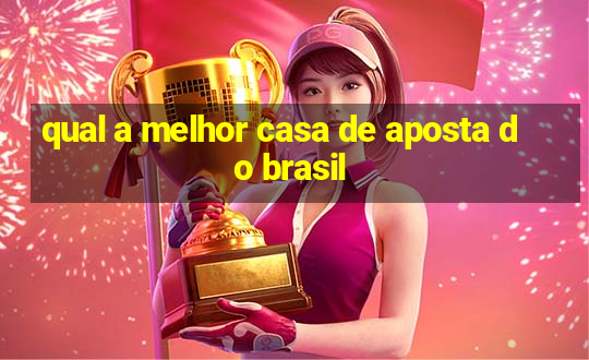 qual a melhor casa de aposta do brasil