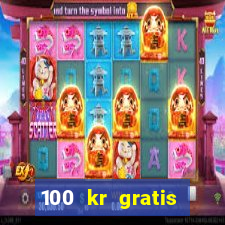 100 kr gratis casino mobil