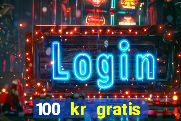 100 kr gratis casino mobil