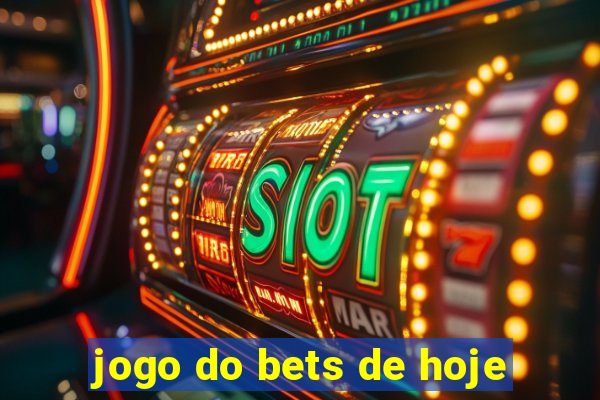 jogo do bets de hoje