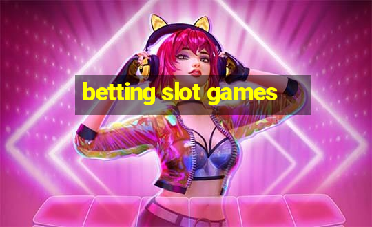 betting slot games