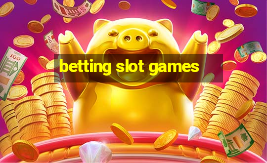 betting slot games