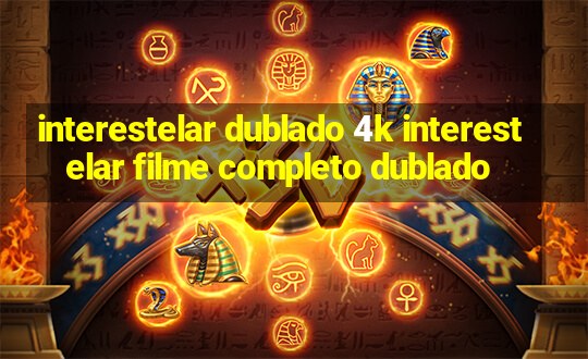 interestelar dublado 4k interestelar filme completo dublado