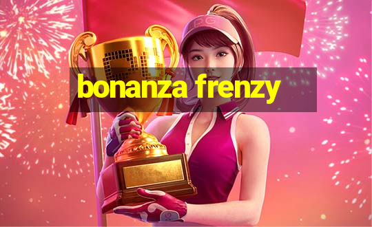 bonanza frenzy