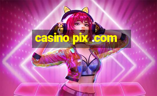 casino pix .com