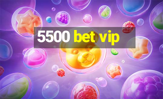 5500 bet vip