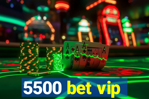 5500 bet vip