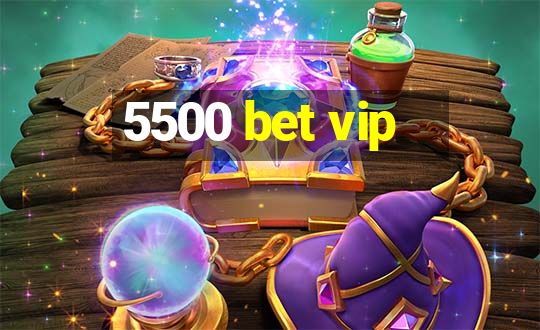 5500 bet vip