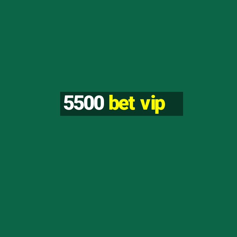 5500 bet vip