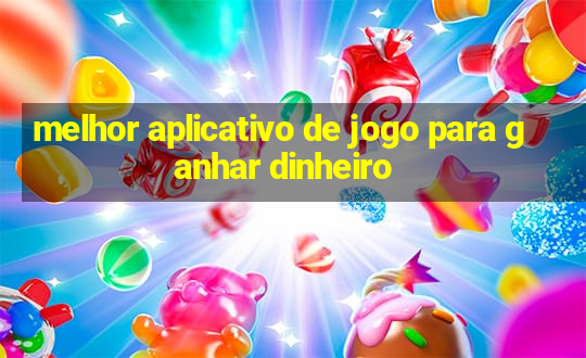 melhor aplicativo de jogo para ganhar dinheiro