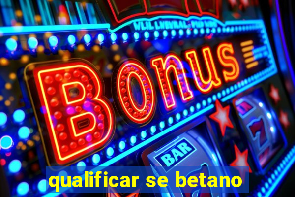 qualificar se betano