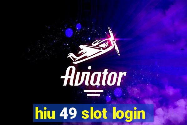 hiu 49 slot login