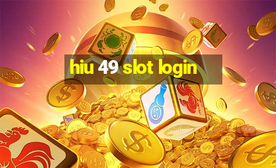 hiu 49 slot login