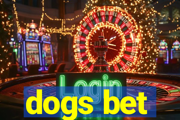 dogs bet