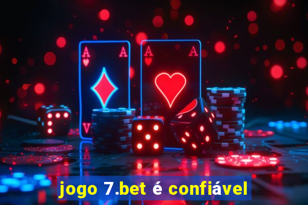 jogo 7.bet é confiável