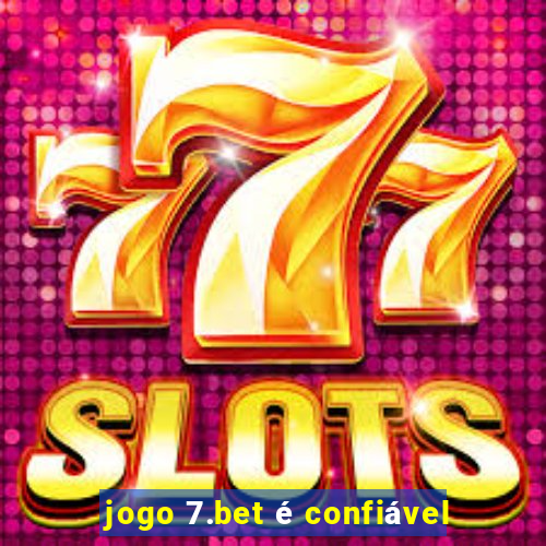 jogo 7.bet é confiável