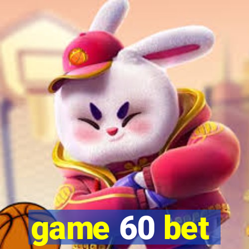 game 60 bet