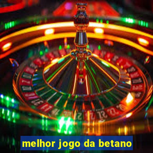 melhor jogo da betano