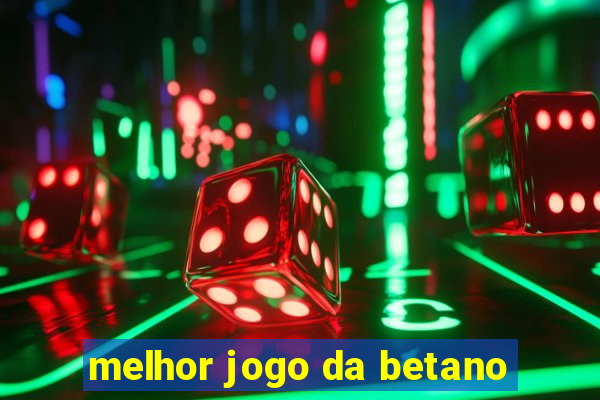 melhor jogo da betano