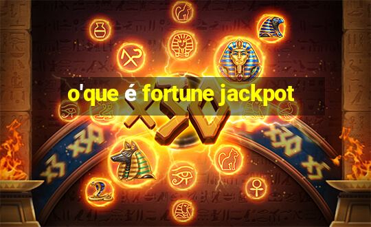 o'que é fortune jackpot