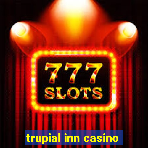 trupial inn casino