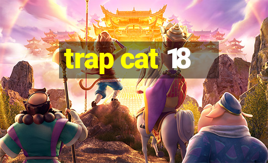 trap cat 18