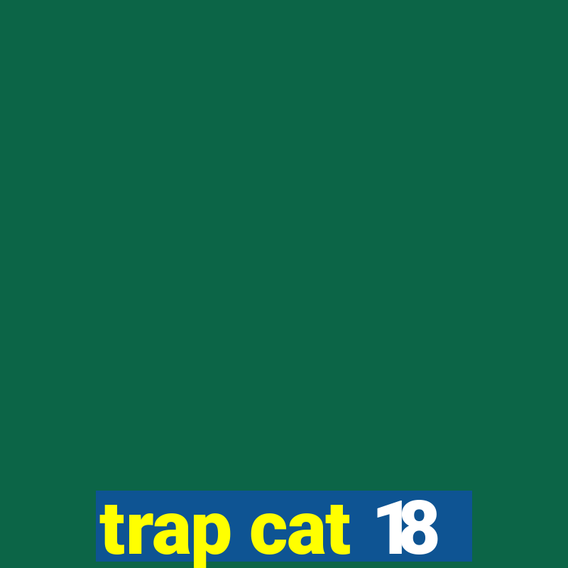 trap cat 18