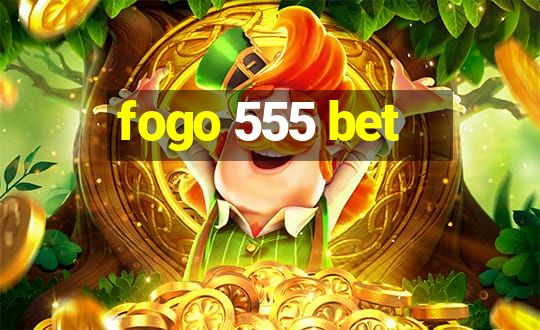 fogo 555 bet